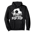 Soccer Pop Pop Grandpa Pop Pop Soccer Hoodie - Trendy Graphic for Adults - T-Shirt, Sweatshirt, Hoodie