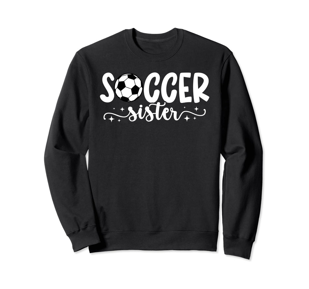 Soccer Sister Proud Sister Soccer Sweatshirt - Casual Everyday Wear Unisex - T-Shirt, Sweatshirt, Hoodie