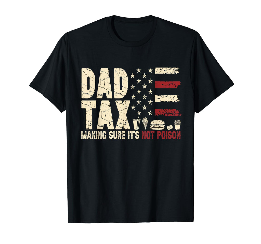 Fathers Day Dad Tax Funny Food Joke T-Shirt - Casual Everyday Wear Unisex - T-Shirt, Sweatshirt, Hoodie