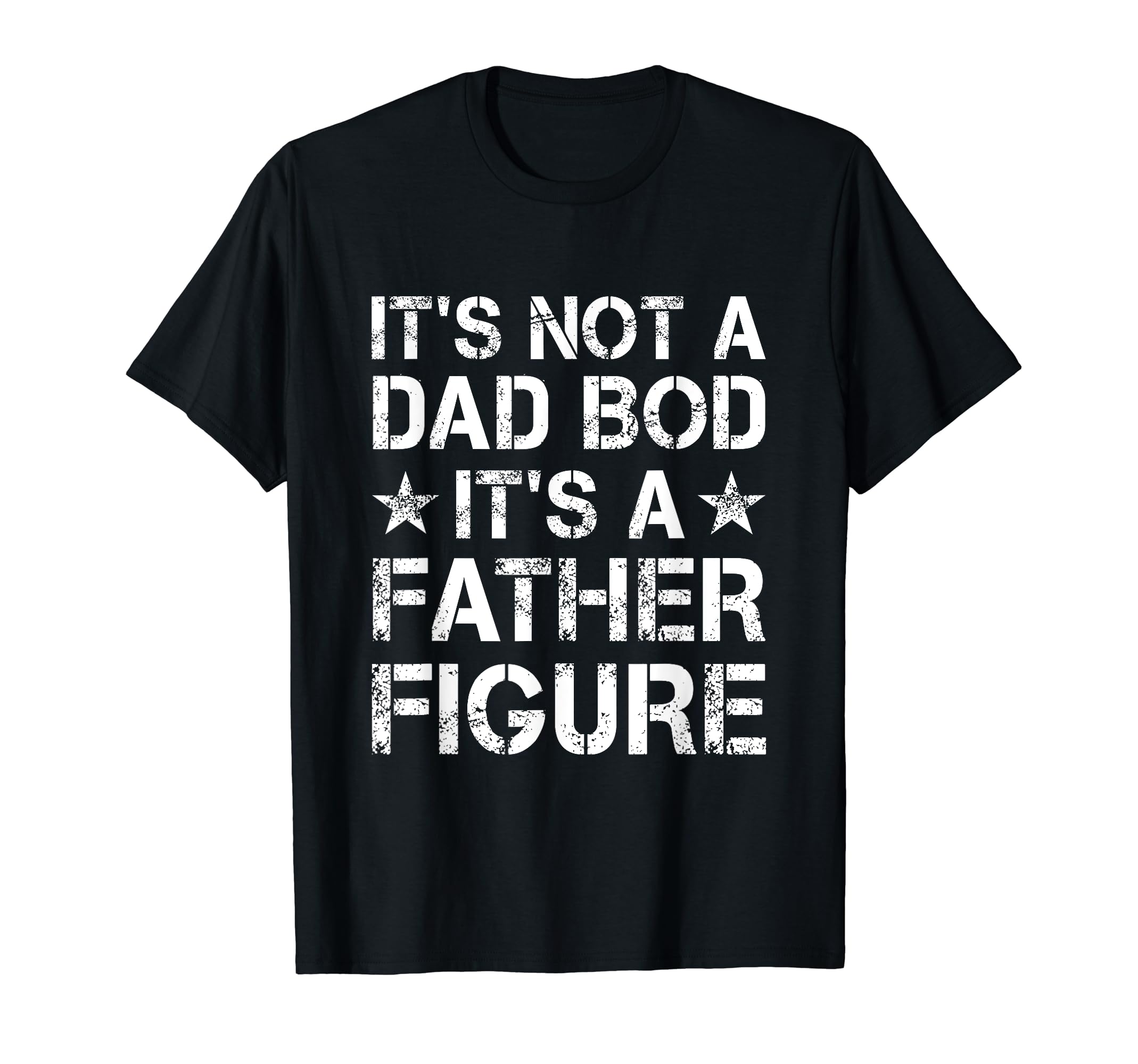 Its Not Dad Bod Its Father T-Shirt - Casual Everyday Wear for Adults - T-Shirt, Sweatshirt, Hoodie