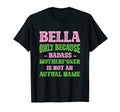 Badass Bella Name Unique Nickname T-Shirt - Fun Novelty Design Unisex - T-Shirt, Sweatshirt, Hoodie