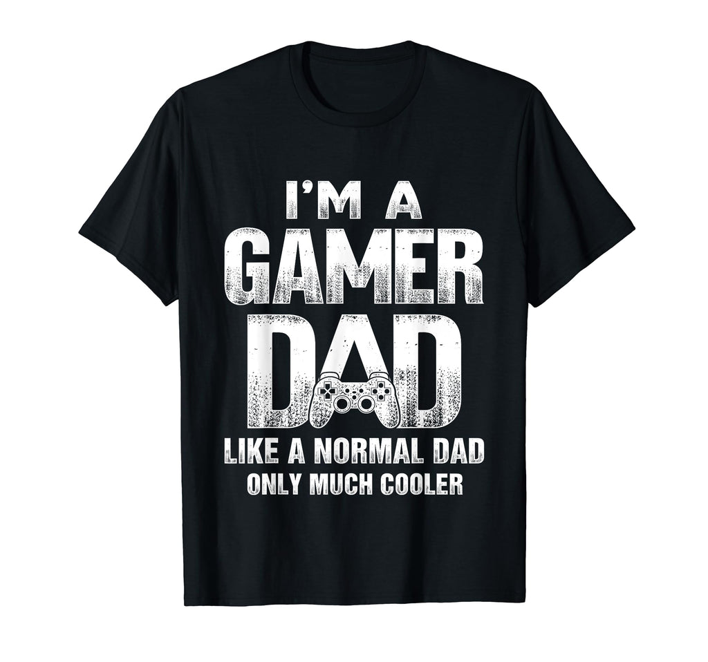 Im Gamer Dad Like Normal Dad But Cooler T-Shirt - Unique Graphic Men Women - T-Shirt, Sweatshirt, Hoodie