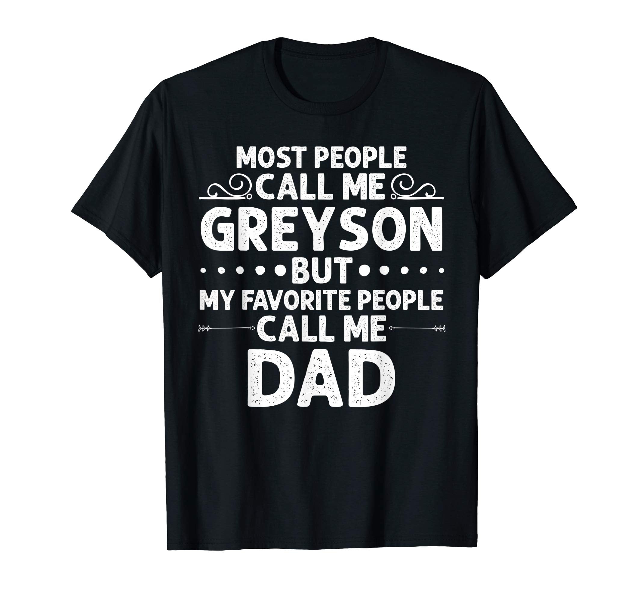 Greyson Gift Name Funny Fathers Day T-Shirt - Novelty Apparel for Adults - T-Shirt, Sweatshirt, Hoodie