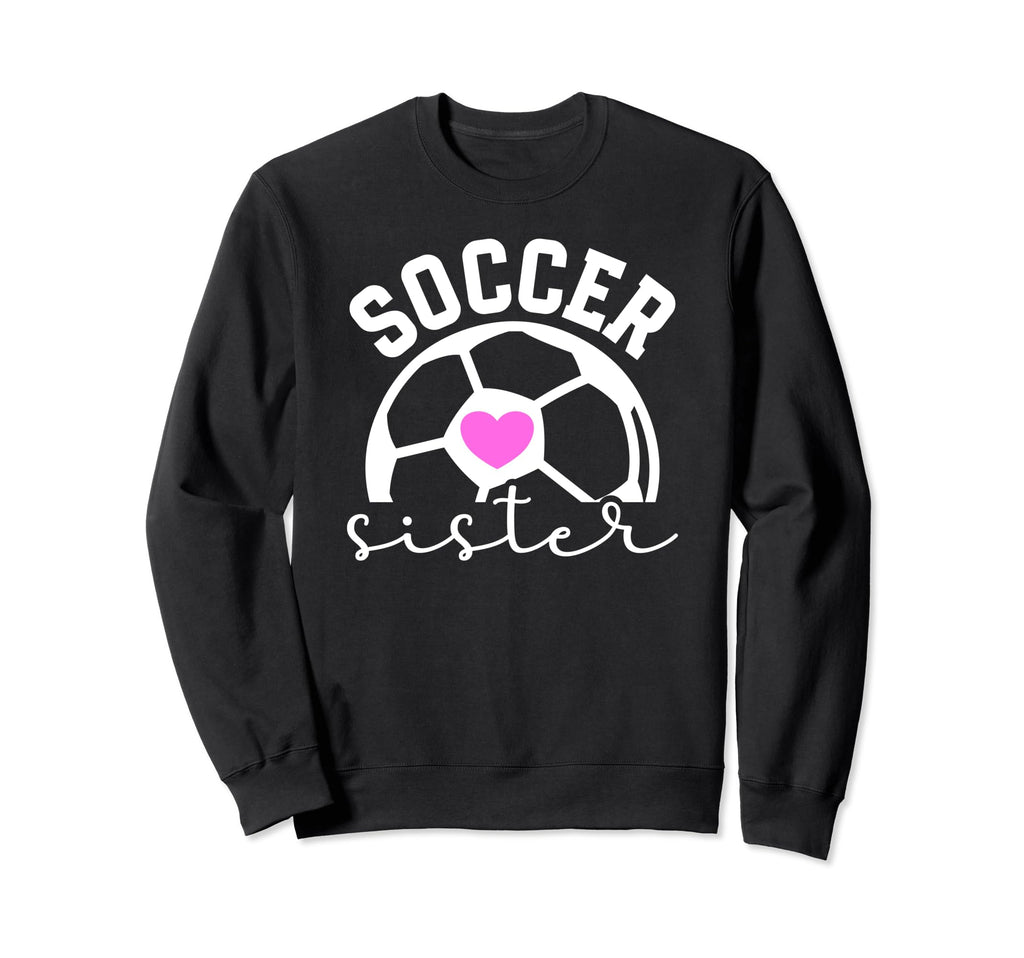 Soccer Sister Proud Sister Soccer Sweatshirt - Graphic Print Men Women - T-Shirt, Sweatshirt, Hoodie