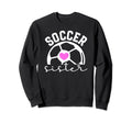Soccer Sister Proud Sister Soccer Sweatshirt - Graphic Print Men Women - T-Shirt, Sweatshirt, Hoodie