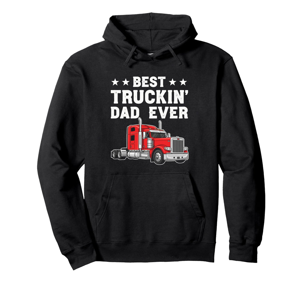 Best Truckin Dad Ever Funny Truck Driver Hoodie - Trendy Graphic Unisex - T-Shirt, Sweatshirt, Hoodie