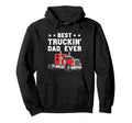 Best Truckin Dad Ever Funny Truck Driver Hoodie - Trendy Graphic Unisex - T-Shirt, Sweatshirt, Hoodie
