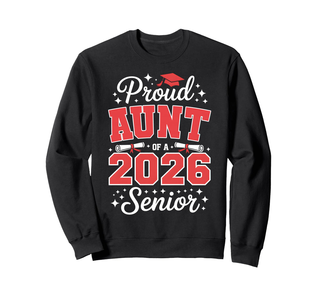 Proud Aunt 2026 Senior Graduate Sweatshirt - Novelty Apparel for Adults - T-Shirt, Sweatshirt, Hoodie