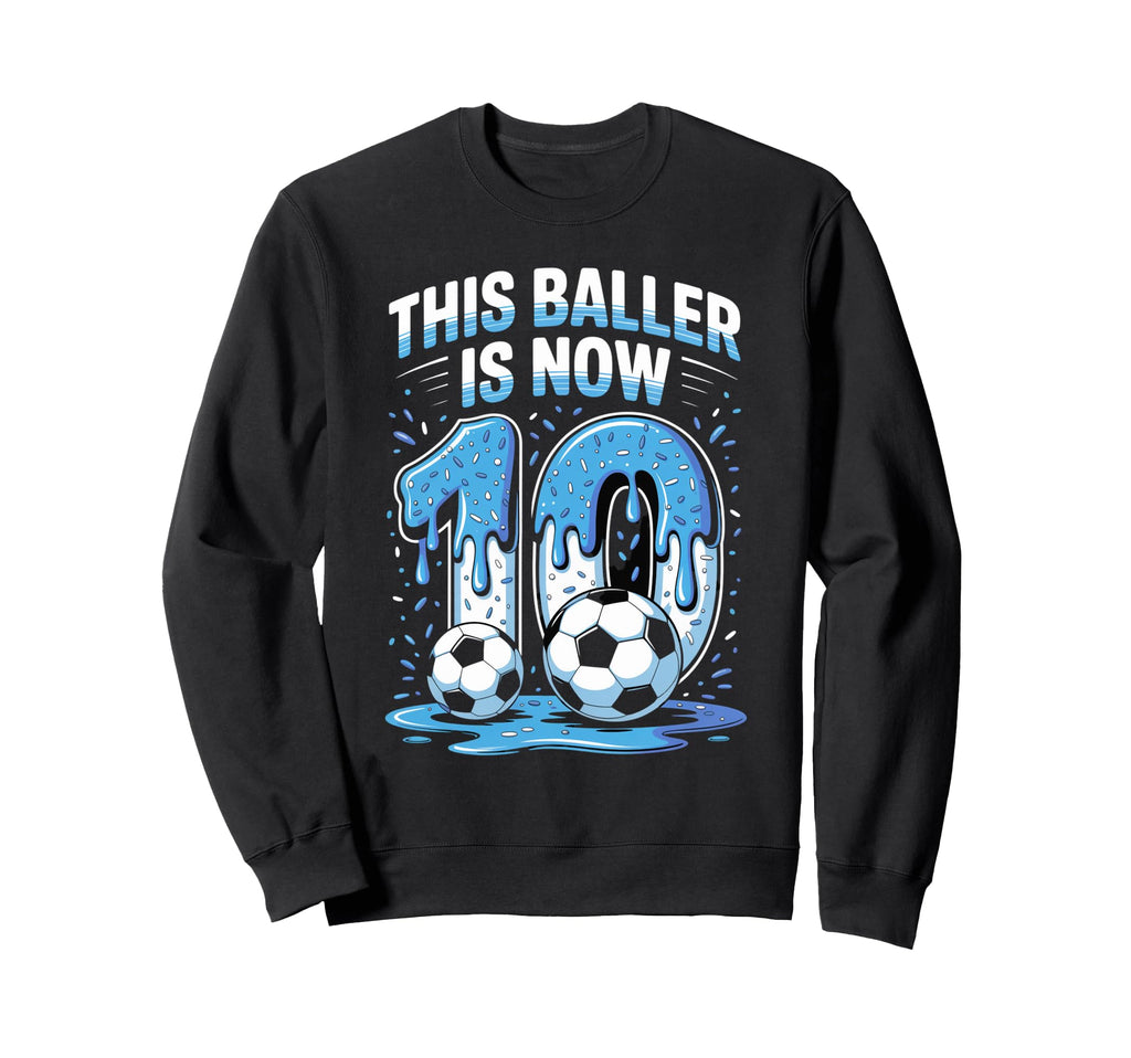 Baller Is Now 10 Ice Cream Drip Game Sweatshirt - Trendy Graphic Men Women - T-Shirt, Sweatshirt, Hoodie
