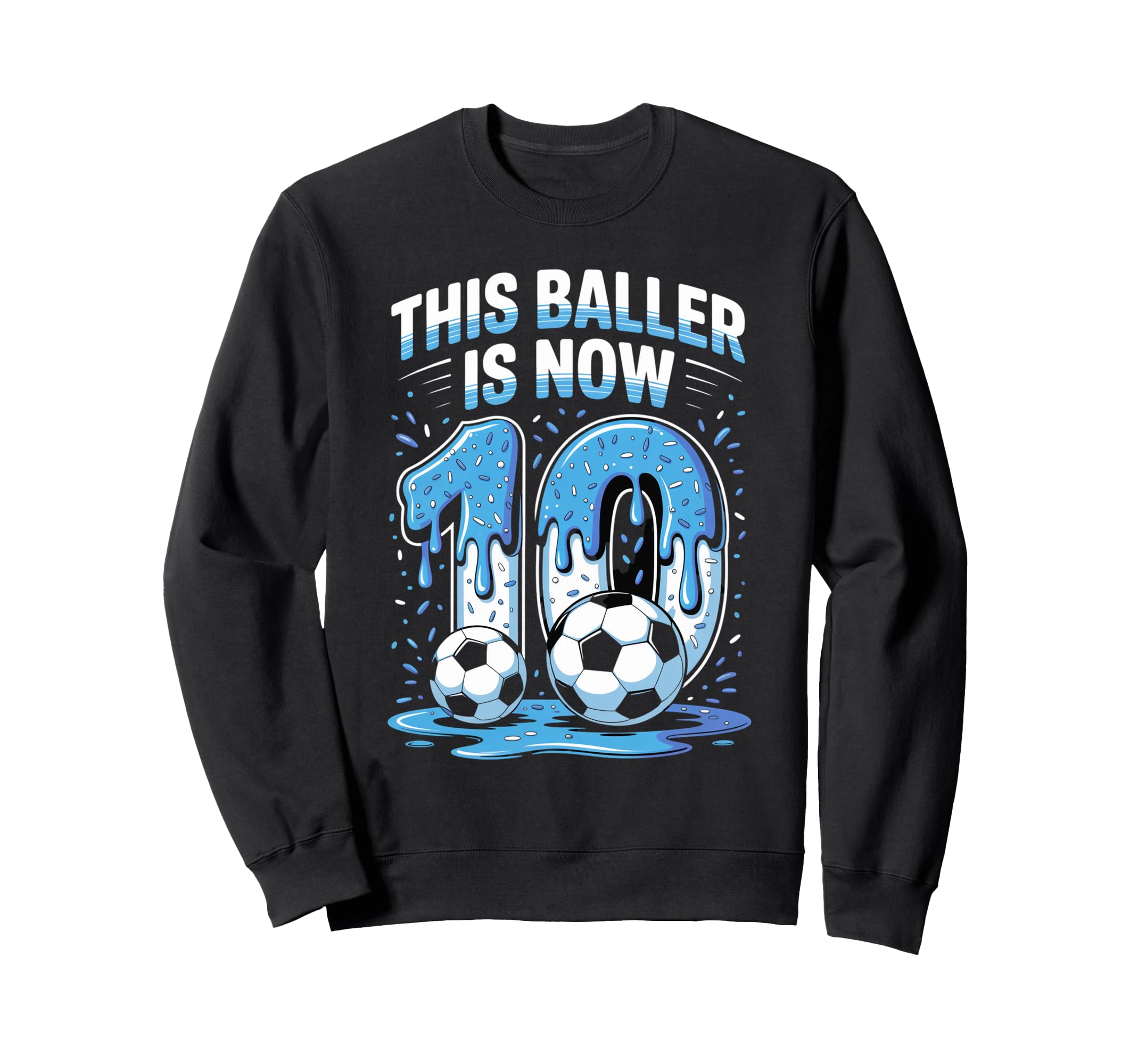 Baller Is Now 10 Ice Cream Drip Game Sweatshirt - Trendy Graphic Men Women - T-Shirt, Sweatshirt, Hoodie
