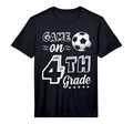 Game 4Th Grade Soccer First Day School T-Shirt - Graphic Print Men Women - T-Shirt, Sweatshirt, Hoodie