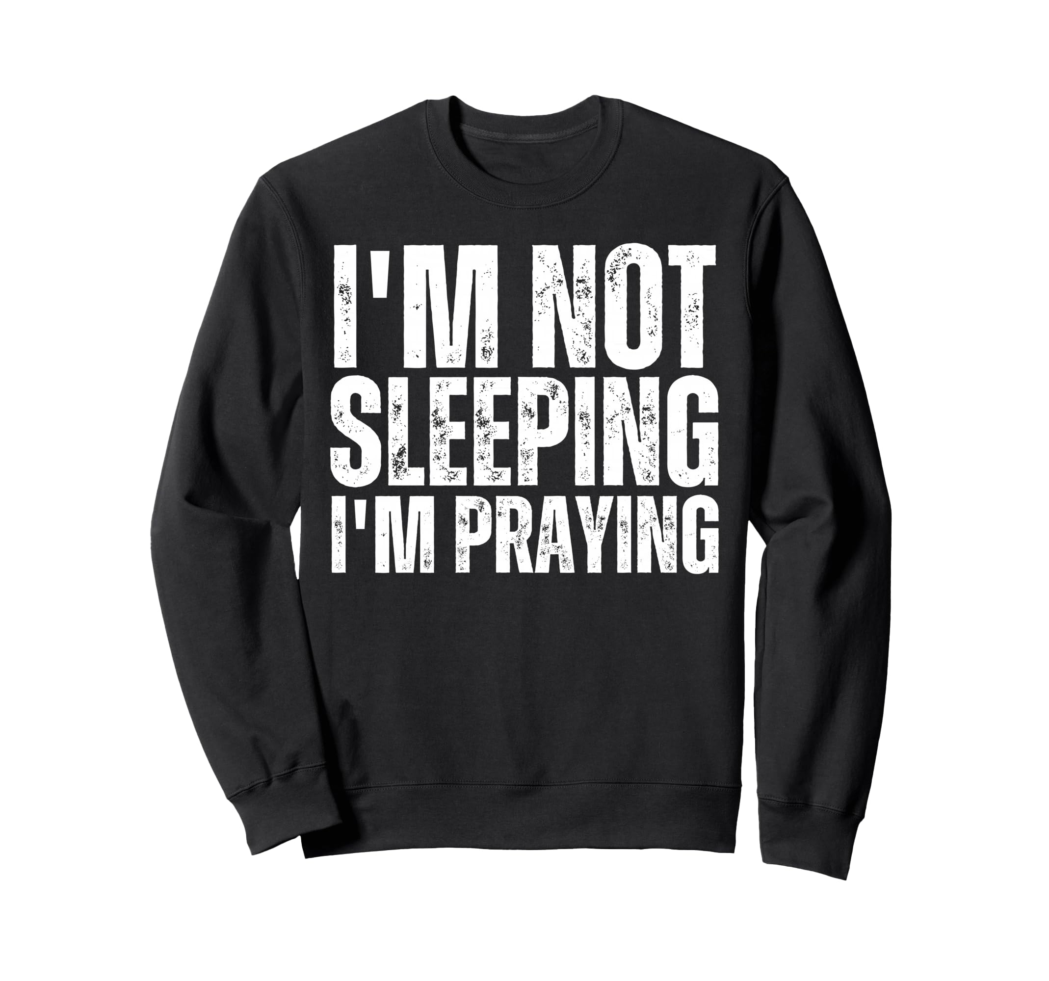 Im Not Sleeping Im Praying Funny Sweatshirt - Aesthetic Graphic Men Women - T-Shirt, Sweatshirt, Hoodie