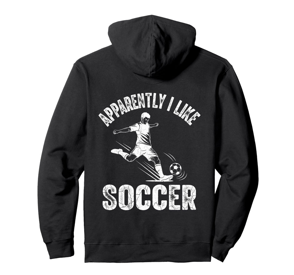 Apparently I Like Soccer Season Funny Hoodie - Streetwear Style Men Women - T-Shirt, Sweatshirt, Hoodie