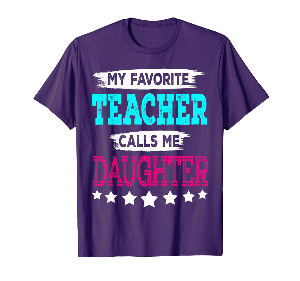 My Favorite Teacher Calls Me Daughter T-Shirt - Trendy Graphic Unisex - T-Shirt, Sweatshirt, Hoodie