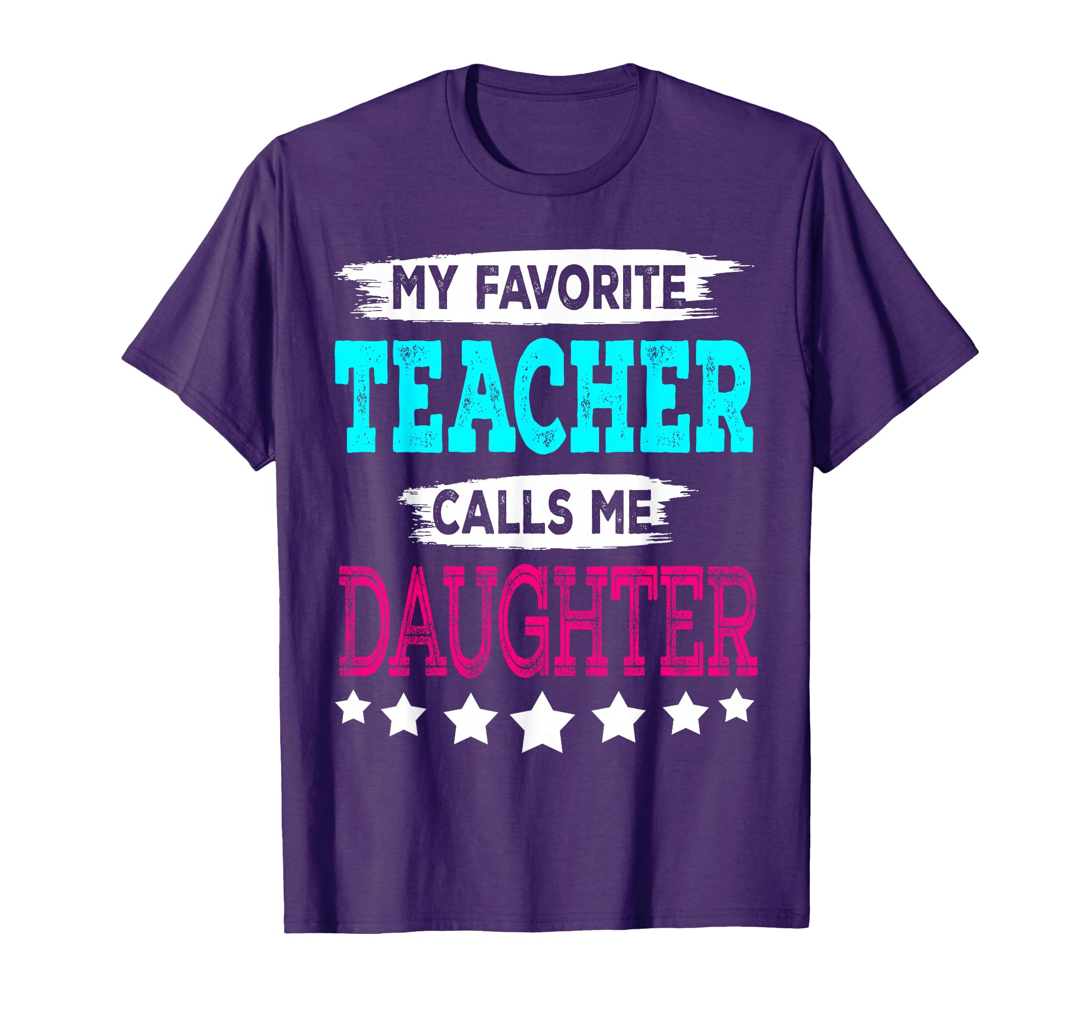 My Favorite Teacher Calls Me Daughter T-Shirt - Trendy Graphic Unisex - T-Shirt, Sweatshirt, Hoodie