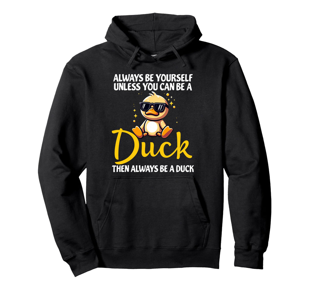 Always Be Yourself Unless You Can Be Duck Hoodie - Minimalist Print Unisex - T-Shirt, Sweatshirt, Hoodie