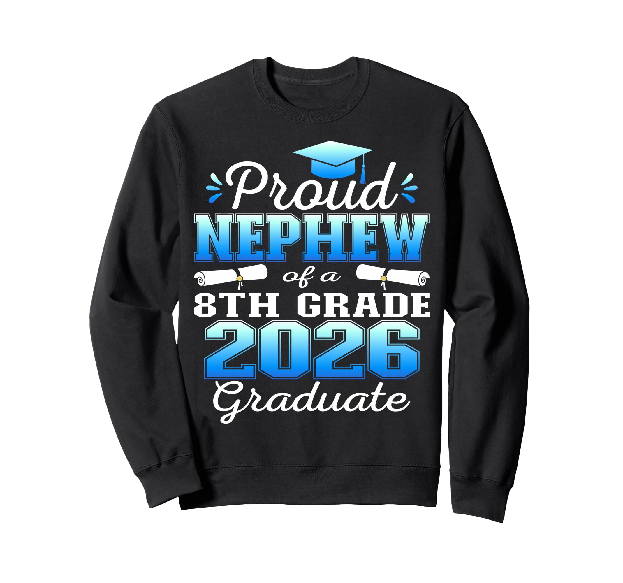 Proud Nephew 8Th Grade Graduate 2026 Sweatshirt - Graphic Print Unisex - T-Shirt, Sweatshirt, Hoodie