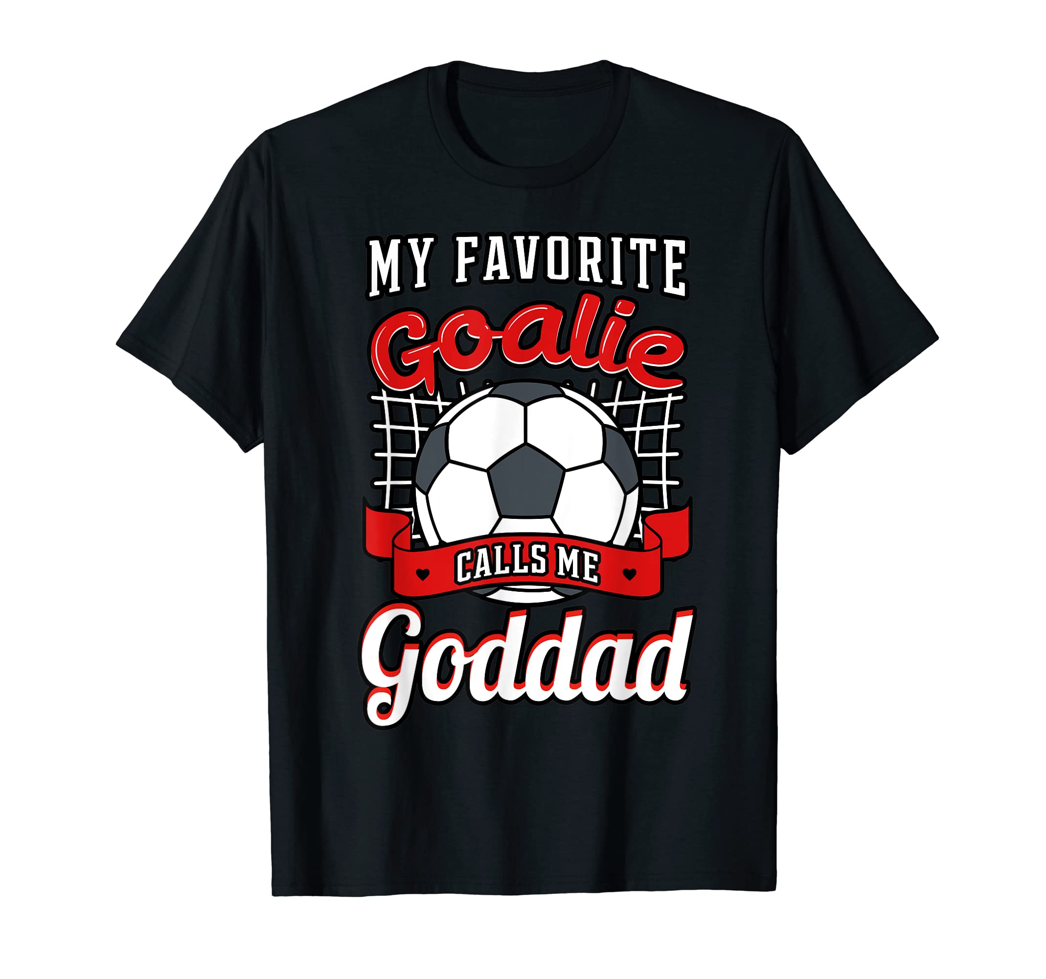 My Favorite Goalie Calls Me Goddad Soccer T-Shirt - Unique Graphic Unisex - T-Shirt, Sweatshirt, Hoodie