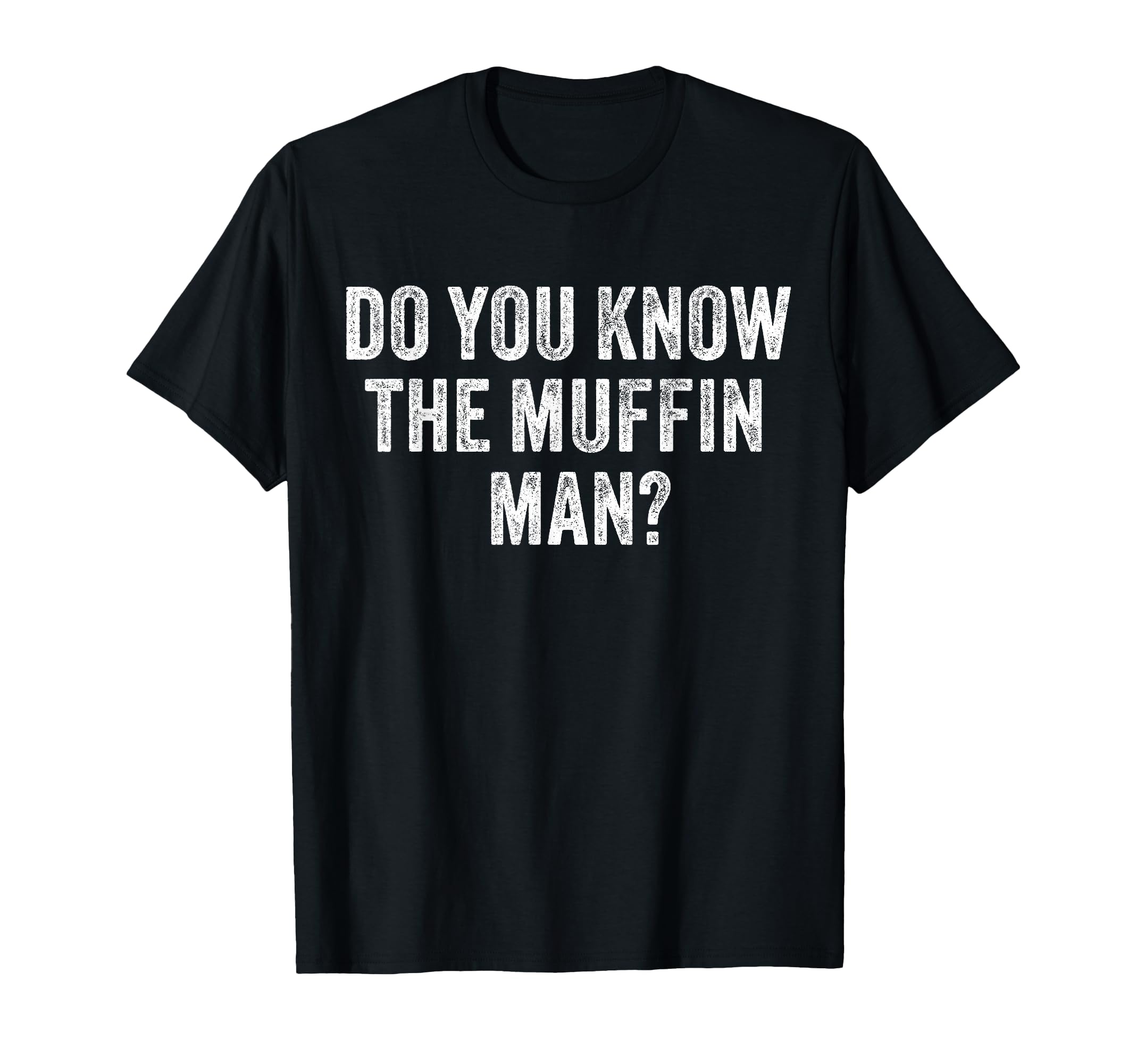 Do You Know Muffin Funny Sarcastic T-Shirt - Fun Novelty Design Men Women - T-Shirt, Sweatshirt, Hoodie