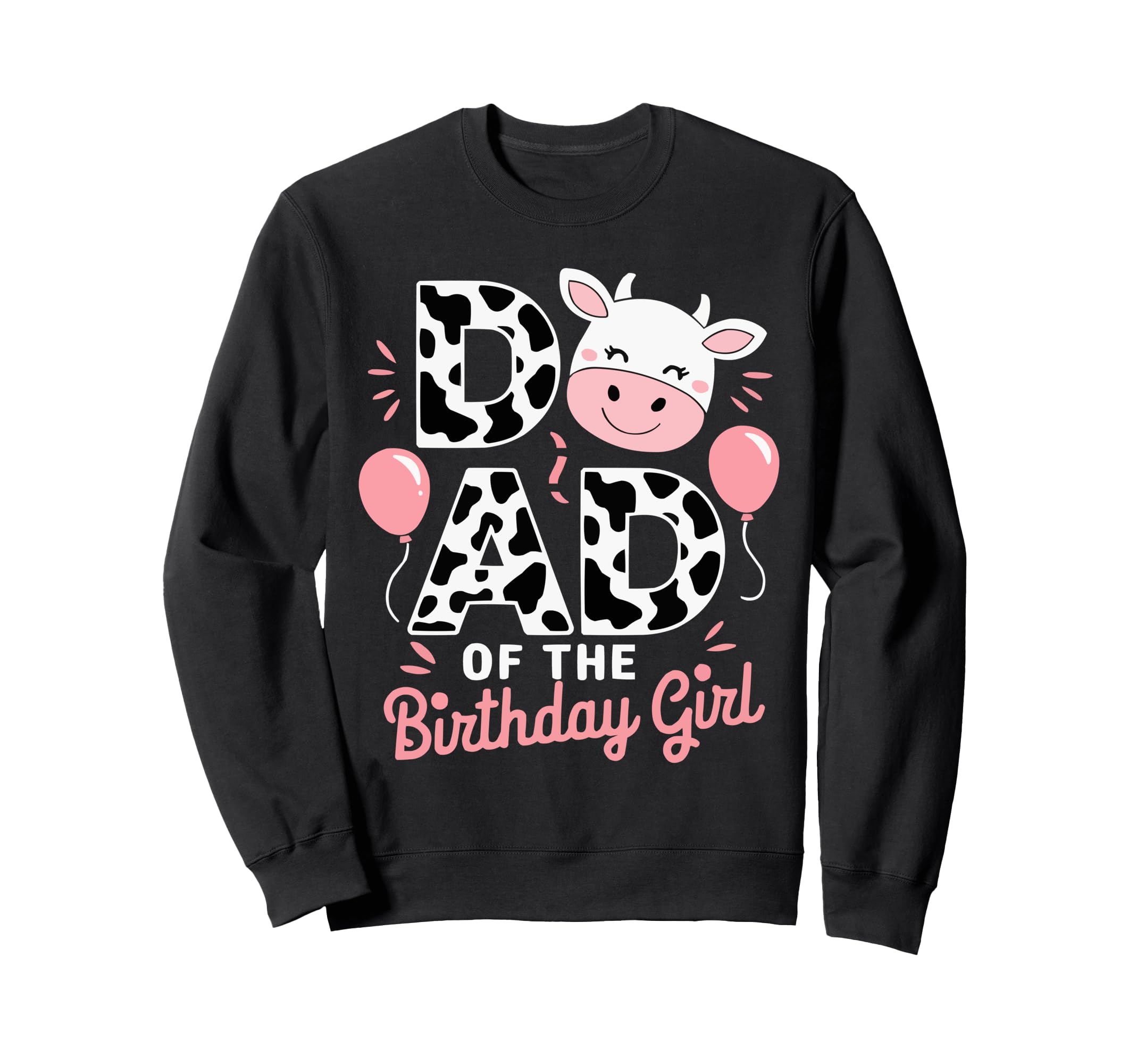 Dad Birthday Cow Themed Party Father Sweatshirt - Novelty Apparel Unisex - T-Shirt, Sweatshirt, Hoodie