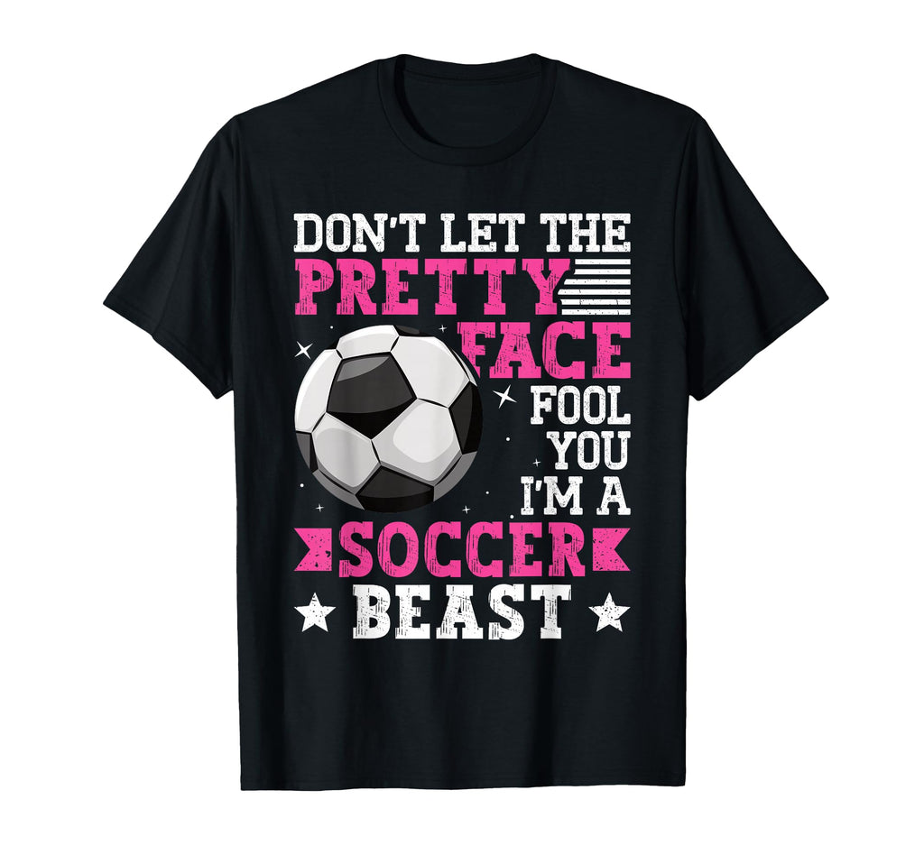 Dont Let Pretty Face Fool You Soccer T-Shirt - Aesthetic Graphic for Adults - T-Shirt, Sweatshirt, Hoodie