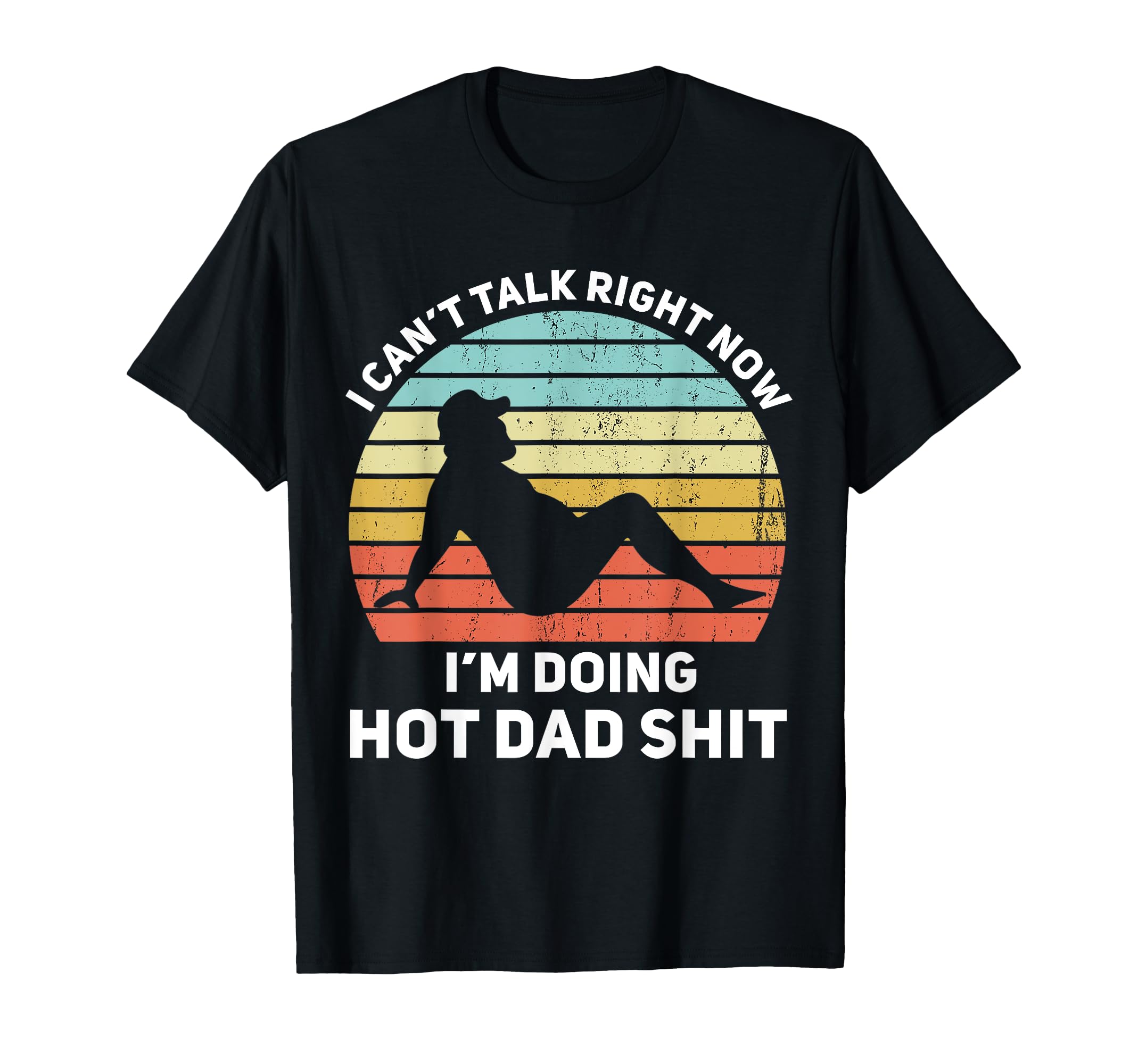 I Cant Talk Right Now Im Doing Hot Dad T-Shirt - Novelty Apparel Men Women - T-Shirt, Sweatshirt, Hoodie