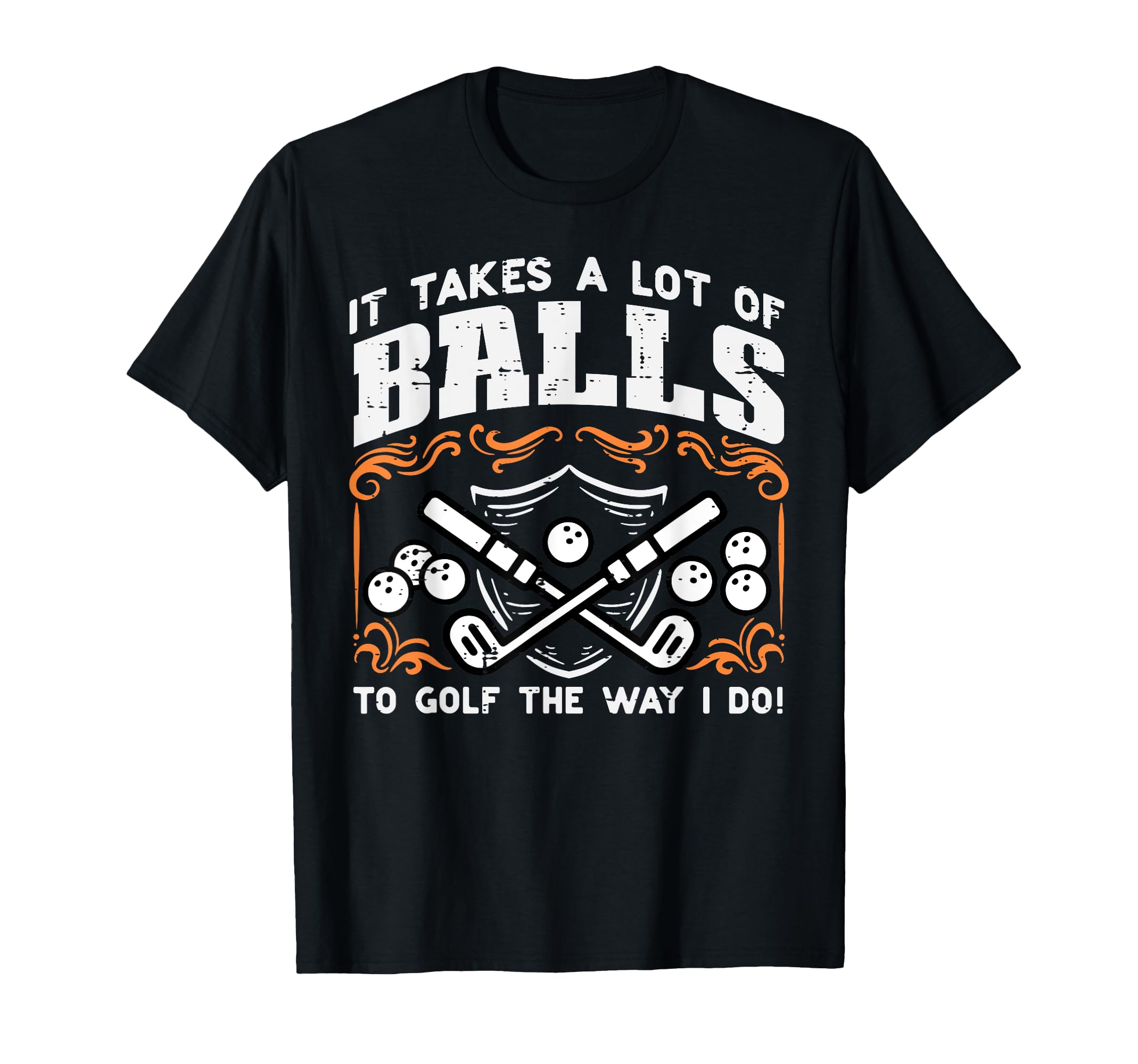 Takes Lot Balls To Golf Way I Do T-Shirt - Aesthetic Graphic Men Women - T-Shirt, Sweatshirt, Hoodie