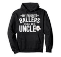 My Favorite Ballers Call Me Uncle Hoodie - Aesthetic Graphic for Adults - T-Shirt, Sweatshirt, Hoodie