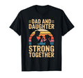 Dad And Daughter Strong Together Proud T-Shirt - Streetwear Style Unisex - T-Shirt, Sweatshirt, Hoodie