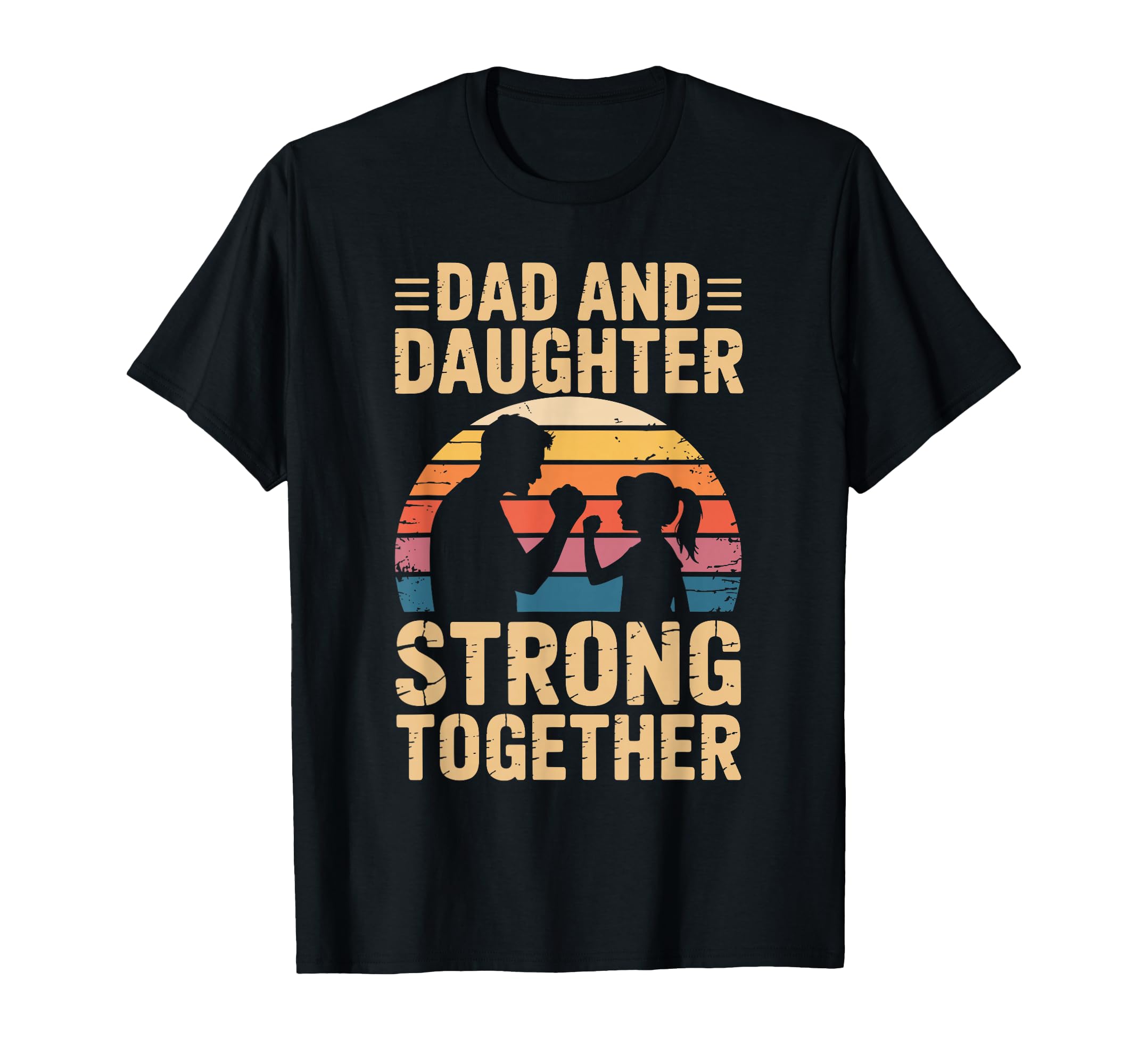 Dad And Daughter Strong Together Proud T-Shirt - Streetwear Style Unisex - T-Shirt, Sweatshirt, Hoodie