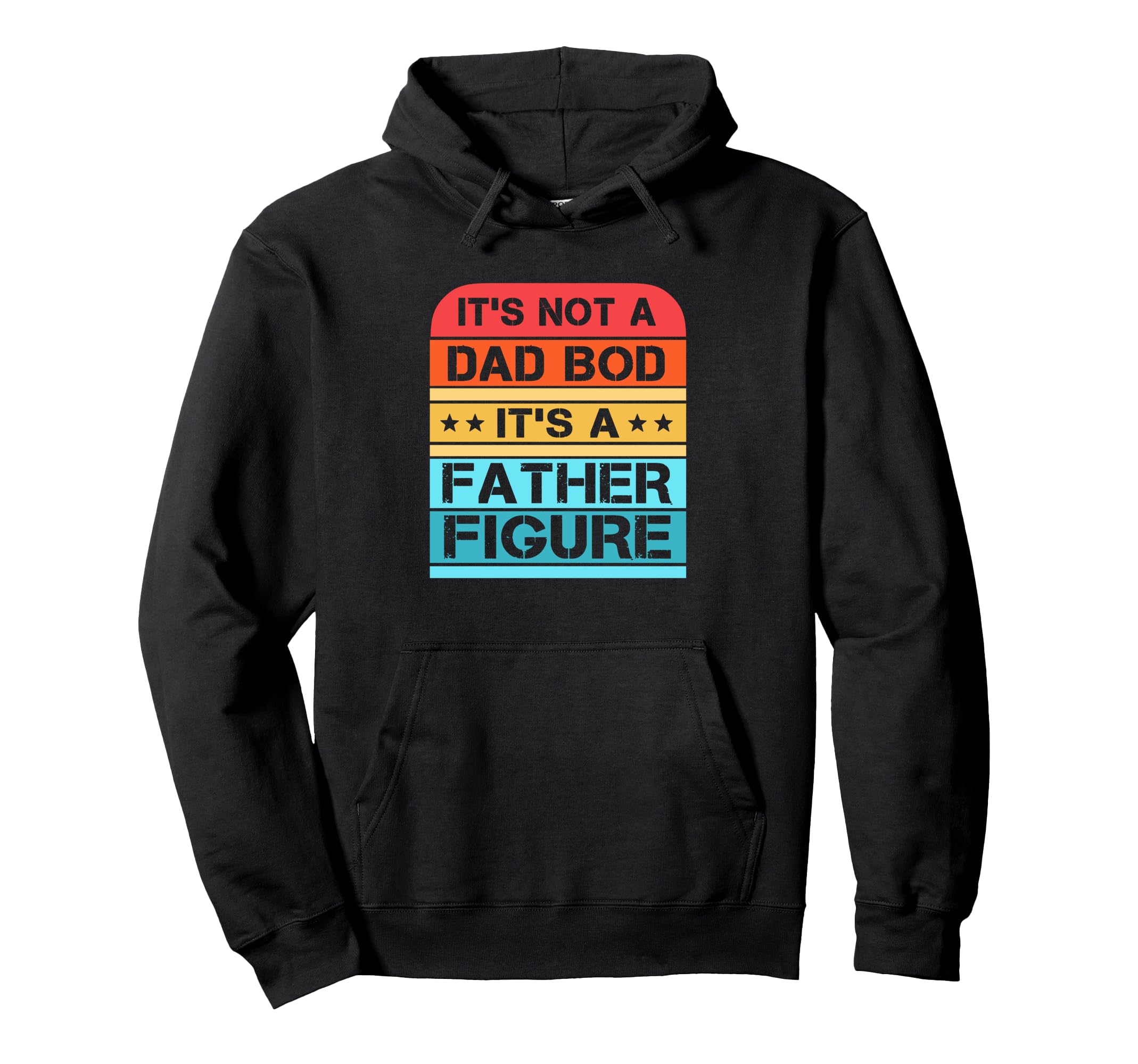 Its Not Dad Bod Its Father Figure Hoodie - Trendy Graphic for Adults - T-Shirt, Sweatshirt, Hoodie