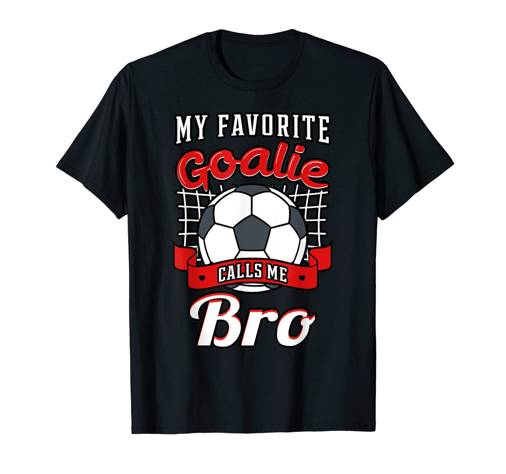 My Favorite Goalie Calls Me Bro T-Shirt - Custom Art Print Men Women - T-Shirt, Sweatshirt, Hoodie