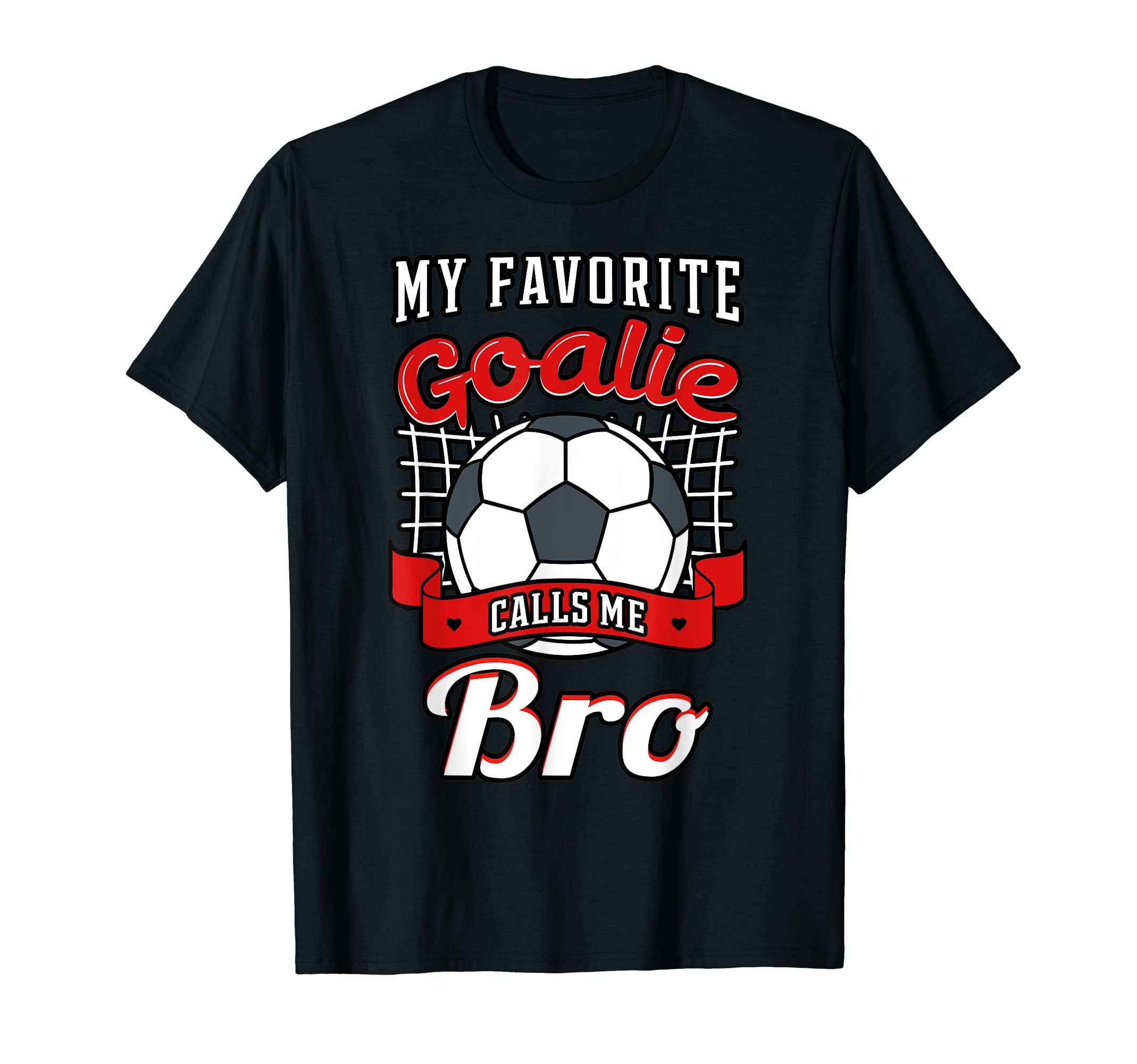 My Favorite Goalie Calls Me Bro T-Shirt - Custom Art Print Men Women - T-Shirt, Sweatshirt, Hoodie