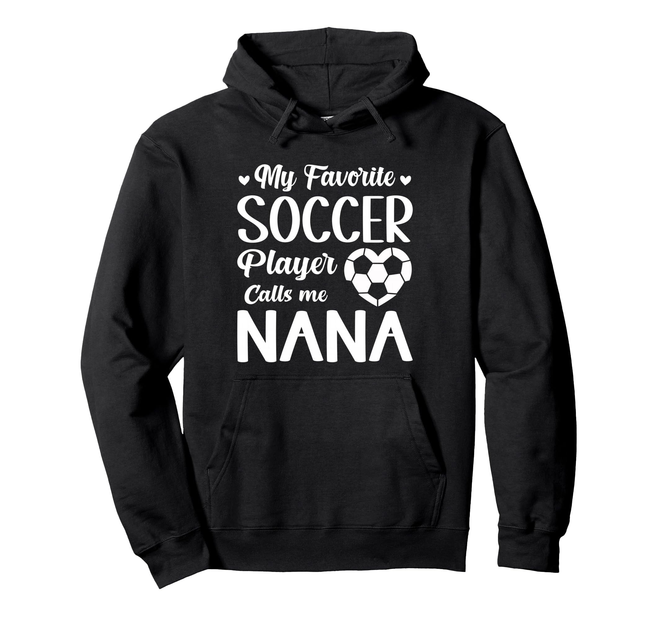 My Favorite Soccer Player Calls Me Nana Hoodie - Trendy Graphic for Adults - T-Shirt, Sweatshirt, Hoodie