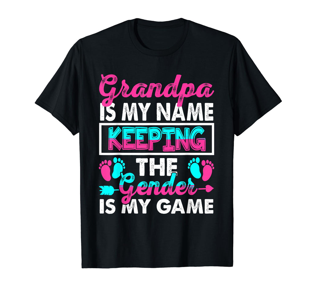 Grandpa Is My Name Keeping Gender Is My T-Shirt - Novelty Apparel Unisex - T-Shirt, Sweatshirt, Hoodie