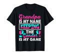 Grandpa Is My Name Keeping Gender Is My T-Shirt - Novelty Apparel Unisex - T-Shirt, Sweatshirt, Hoodie