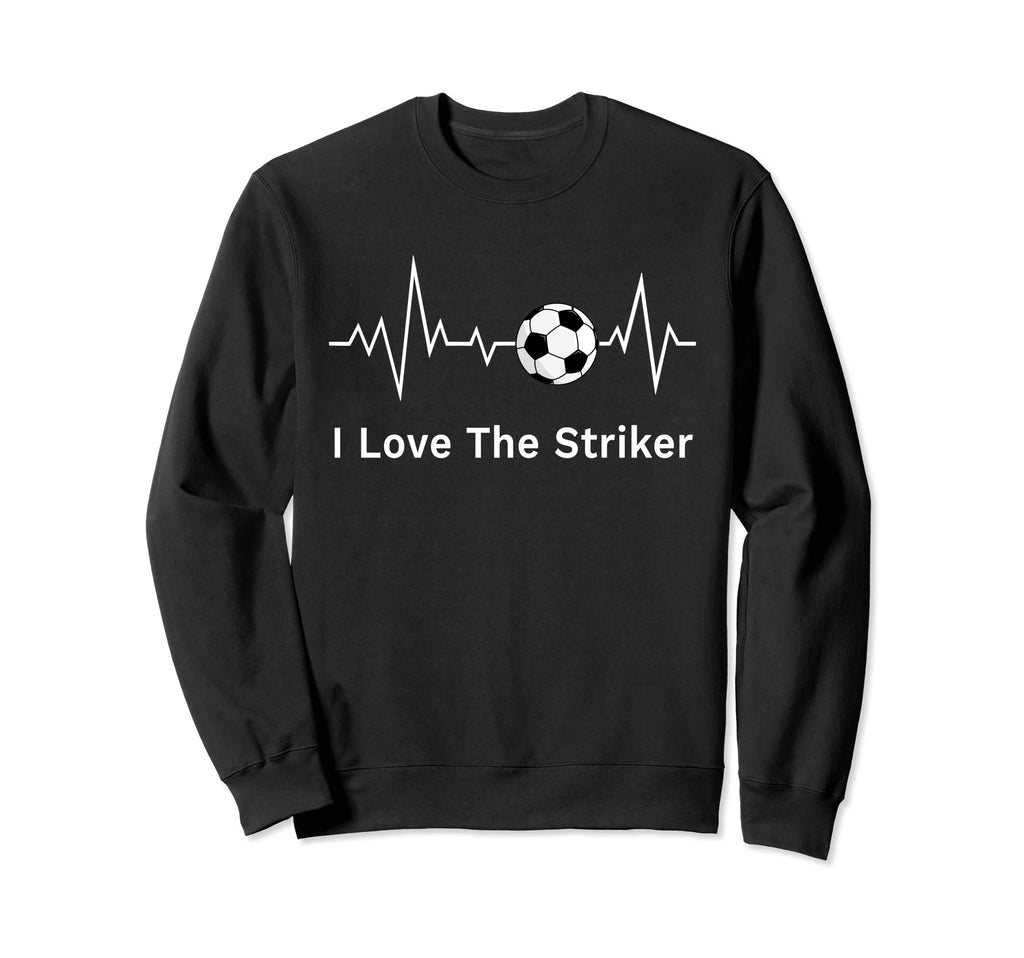 Soccer Girlfriends I Love Striker Sweatshirt - Unique Graphic Unisex - T-Shirt, Sweatshirt, Hoodie