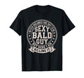 Never Dreamed Sexy Bald Guy Funny Dad T-Shirt - Minimalist Print Men Women - T-Shirt, Sweatshirt, Hoodie