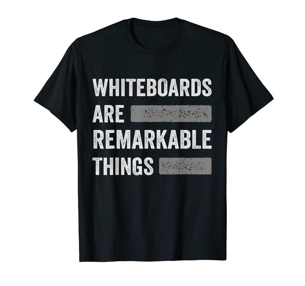 Whiteboards Are Remarkable Things T-Shirt - Novelty Apparel Men Women - T-Shirt, Sweatshirt, Hoodie