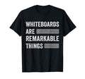 Whiteboards Are Remarkable Things T-Shirt - Novelty Apparel Men Women - T-Shirt, Sweatshirt, Hoodie