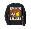 Busy Raising Ballers Soccer Softball Sweatshirt - Unique Graphic Men Women - T-Shirt, Sweatshirt, Hoodie