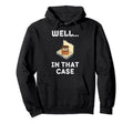 Well That Case Ultimate Dad Joke Funny Hoodie - Aesthetic Graphic Unisex - T-Shirt, Sweatshirt, Hoodie
