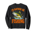 Id Rather Be Fishing Fish Fisherman Sweatshirt - Aesthetic Graphic Unisex - T-Shirt, Sweatshirt, Hoodie