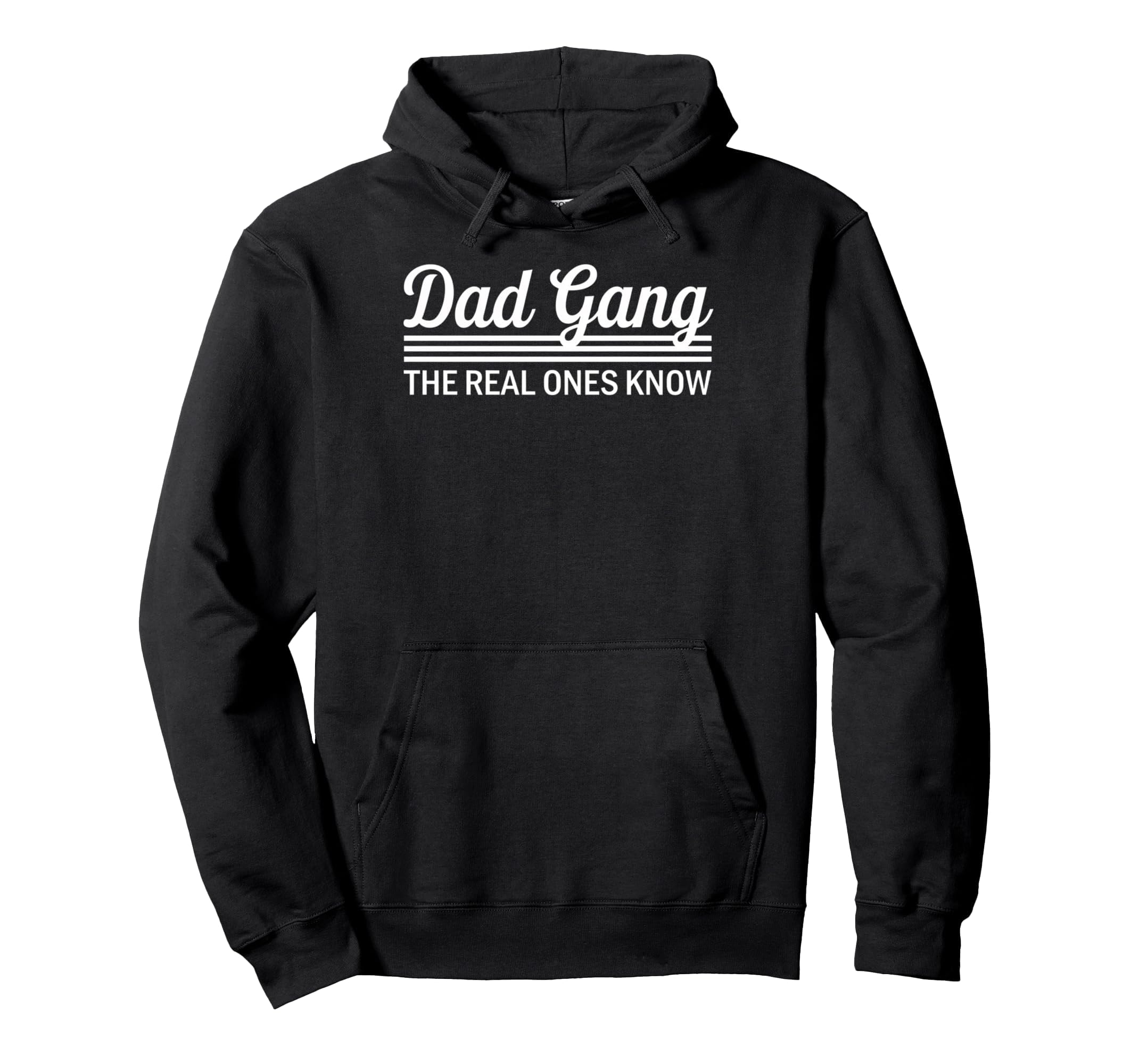 Dad Gang Real Ones Know Fathers Hoodie - Casual Everyday Wear Unisex - T-Shirt, Sweatshirt, Hoodie