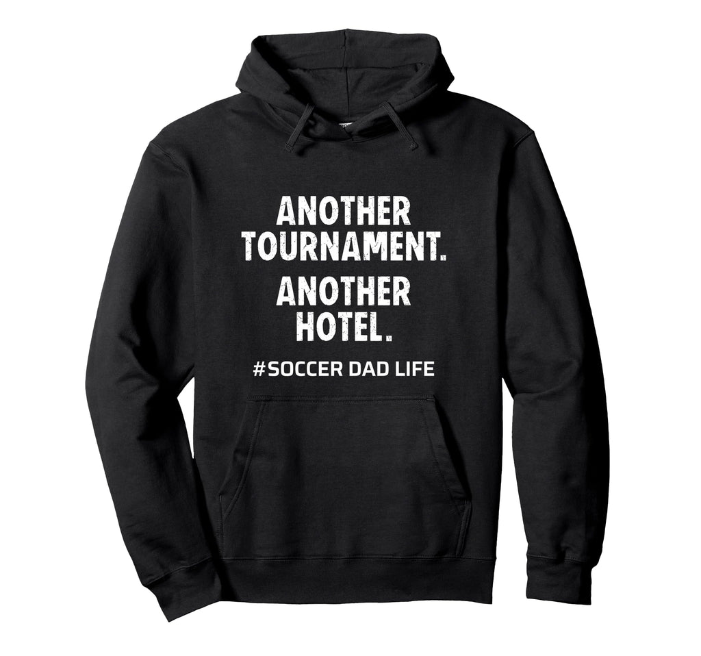 Soccer Dad Another Tournament Another Hoodie - Streetwear Style for Adults - T-Shirt, Sweatshirt, Hoodie