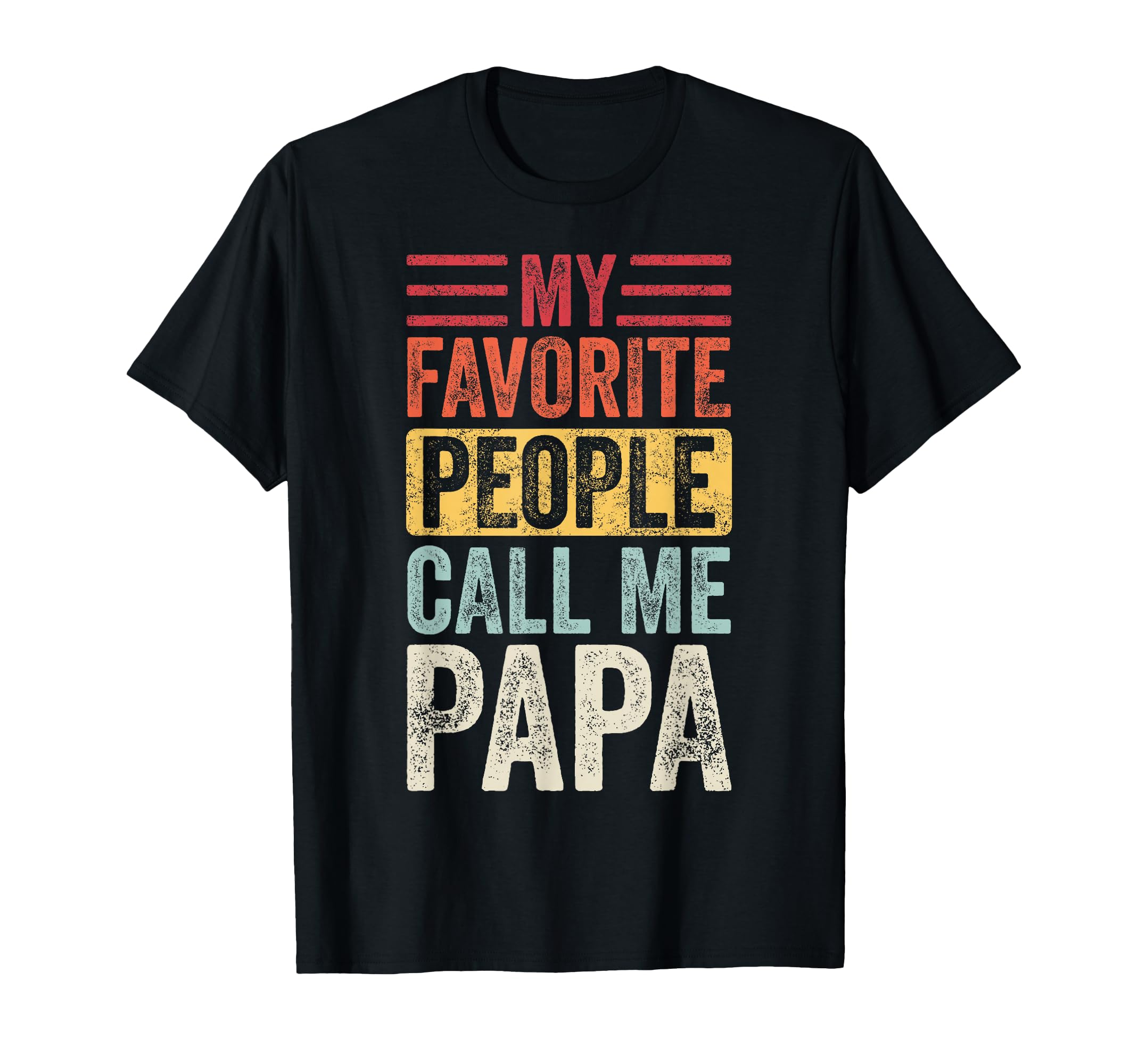 My Favorite People Call Me Papa Funny Dad T-Shirt - Trendy Graphic Unisex - T-Shirt, Sweatshirt, Hoodie