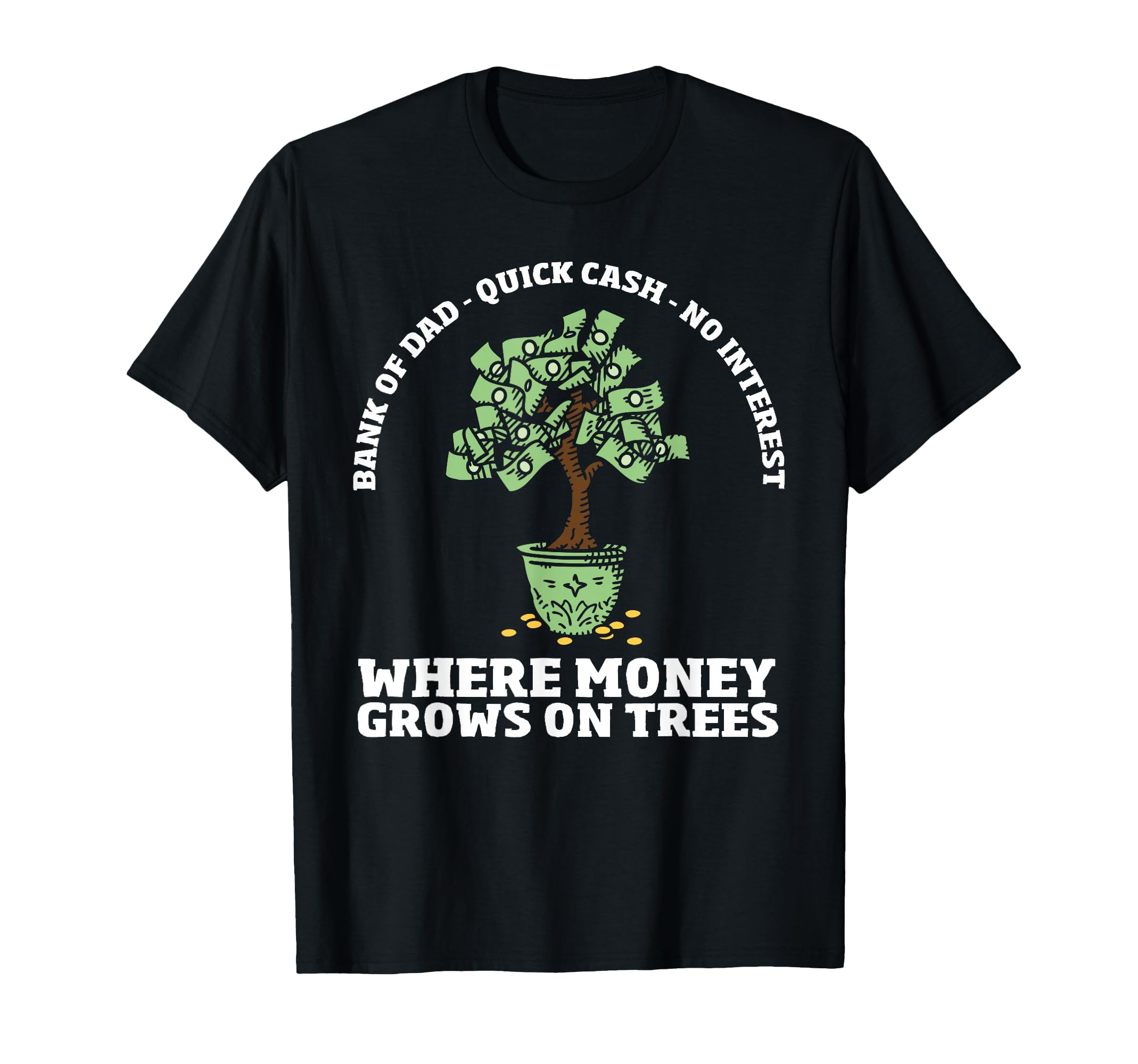 Dads Money Sarcasm Lover Funny Dad T-Shirt - Casual Everyday Wear Unisex - T-Shirt, Sweatshirt, Hoodie