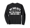 My Dad Gets Mad Me But Im Sweatshirt - Aesthetic Graphic for Adults - T-Shirt, Sweatshirt, Hoodie