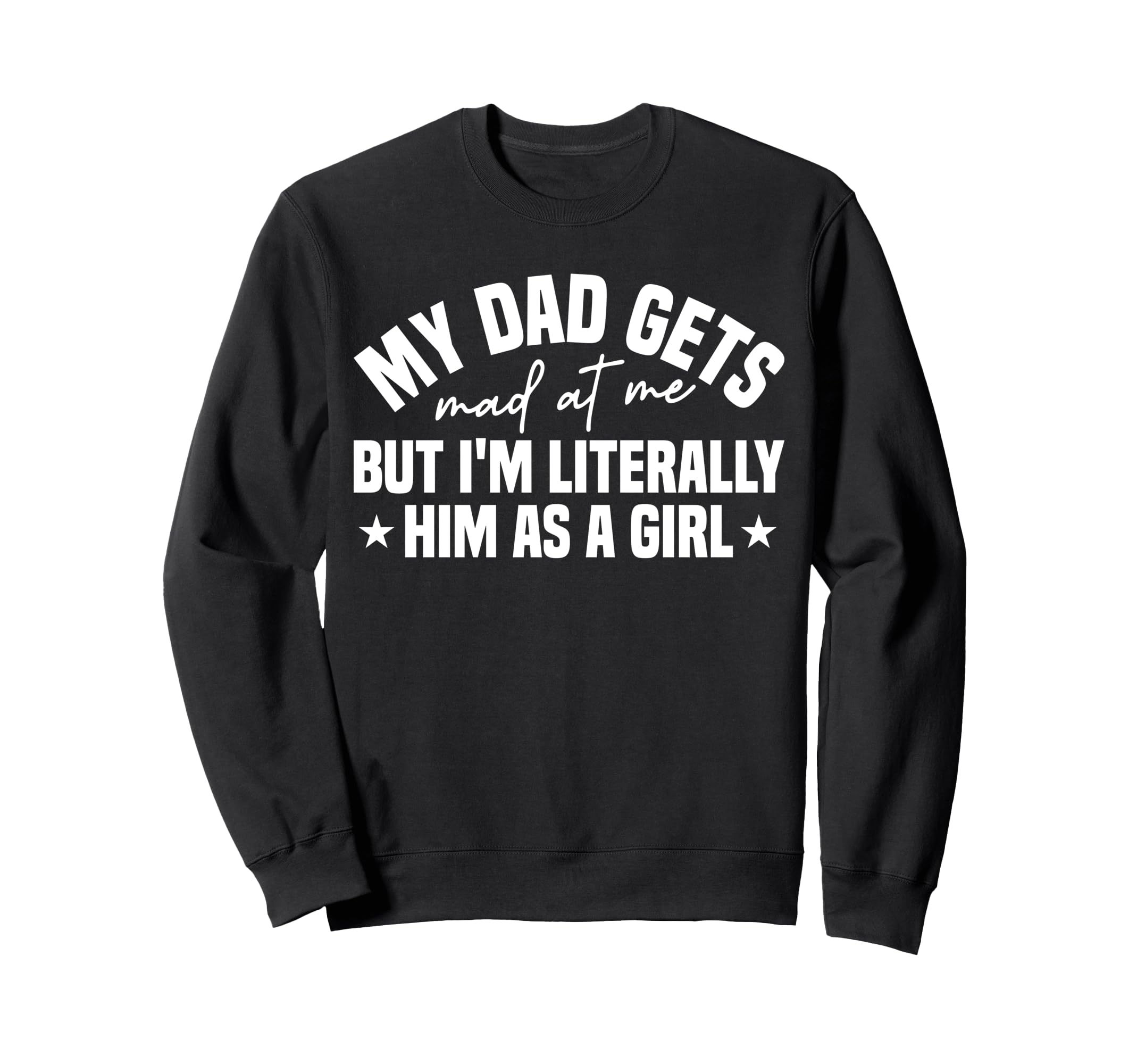 My Dad Gets Mad Me But Im Sweatshirt - Aesthetic Graphic for Adults - T-Shirt, Sweatshirt, Hoodie