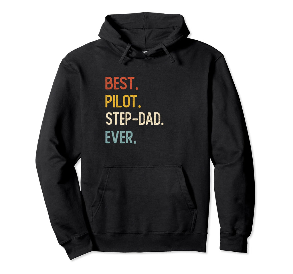 Funny Dad Shirts Best Pilot Step Dad Ever Hoodie - Unique Graphic Unisex - T-Shirt, Sweatshirt, Hoodie
